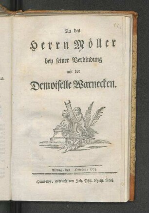 An den Herrn Möller bey seiner Verbindung mit der Demoiselle Warnecken : Altona, den [...] October, 1774