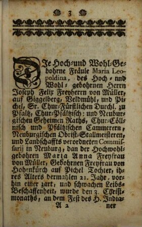 Wahrhaffter Und auß aydlich eingeholten Erfahrungen, und bewährthisten Zeugschafften getreulich heraus gezogener Bericht Von der wunderbahrlichen Genesung Der Hochwohl-Gebohrnen Freyle Mariae Leopoldinae Freyin von Müller [et]c. [et]c. Welche auf andächtige Anruffung Deß Heiligen Ignatij De Loyola, Der Gesellschafft Jesu Stüffters, Urplötzlich erfolget : In disem lauffenden 1733. Jahr an seinem Fest-Tag als den 31. Heumonats, in der Chur-Pfältzischen Residentz-Stadt, Neuburg an der Donau