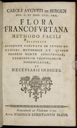 Caroli Augusti De Bergen Med. D. Et Prof. Publ. Ord. Flora Francofurtana Methodo Facili Elaborata Accedunt Cogitata De Studio Botanices Methodice Et Quidem Proprio Marte Addiscendae, Terminorum Technicorum Nomenclator, Et Necessarii Indices