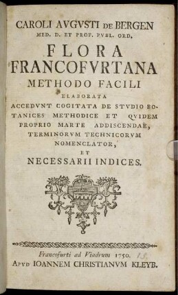Caroli Augusti De Bergen Med. D. Et Prof. Publ. Ord. Flora Francofurtana Methodo Facili Elaborata Accedunt Cogitata De Studio Botanices Methodice Et Quidem Proprio Marte Addiscendae, Terminorum Technicorum Nomenclator, Et Necessarii Indices