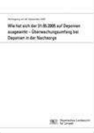 Wie hat sich der 31.05.2005 auf Deponien ausgewirkt - Überwachungsumfang bei Deponien in der Nachsorge : Fachtagung am 28. September 2005