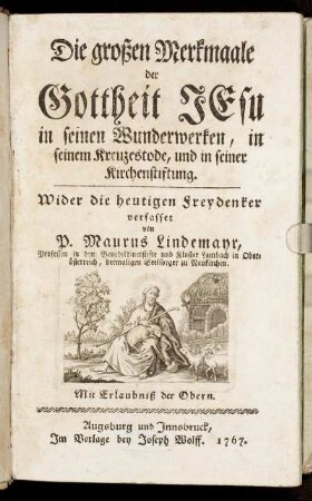 Die großen Merkmaale der Gottheit Jesu in seinen Wunderwerken, in seinem Kreuzestode, und in seiner Kirchenstiftung : Wider die heutigen Freydenker