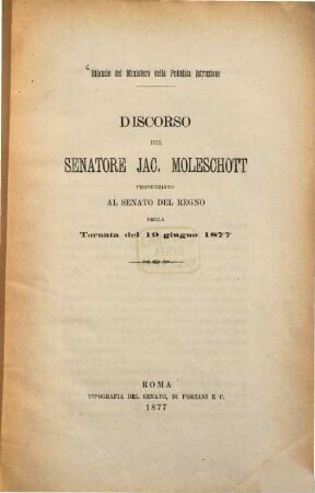 Discorso del Senatore Jac. Moleschott pronunziato al Senato del Regno nella tornata del 19 giugno 1877 : Bilancio del Ministero della Pubblica Istruzione