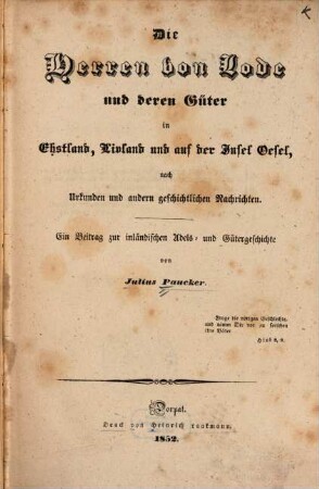 Die Herren von Lode und deren Güter in Ehstland, Livland und auf der Insel Oesel : nach Urkunden und andern geschichtlichen Nachrichten ; ein Beitrag zur inländischen Adels- und Gütergeschichte