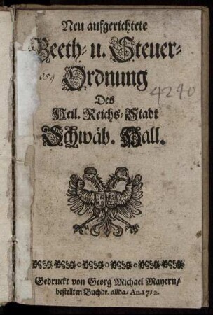 Neu aufgerichtete Beeth- u. Steuer-Ordnung Des Heil. Reichs-Stadt Schwäb. Hall