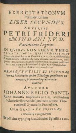 2: Exercitationum Peripateticarum Libri II. Adversus Petri Frideri Mindani I.U.D. Partitiones Logicas : In Quibus Non Solum Theoremata Logica, Quae Friderus post omnes omnium hac de re Commentationes, absolutissime & exactissime se tradidisse affirmat, accurate examinantur ...