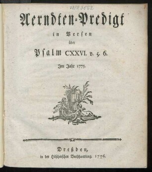 Aerndten-Predigt in Versen über Psalm CXXVI. v. 5. 6. Im Jahr 1775.
