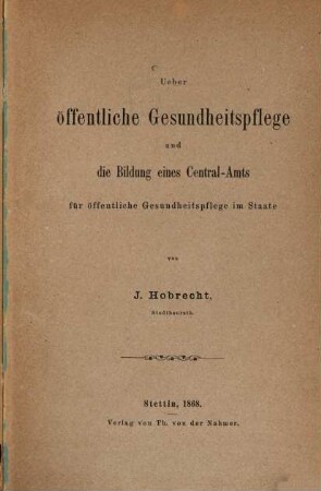Über öffentliche Gesundheitspflege und die Bildung eines Central-Amts für öffentliche Gesundheitspflege in Staate