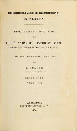 De Nederlandsche geschiedenis in platen : beredeneerde beschrijving van Nederlandsche historieplaten, zinneprenten en historische kaarten, 3. (1795 tot 1879)