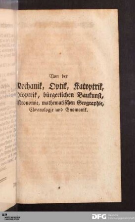 Von der Mechanik, Optik, Katoptrik, Dioptrik, bürgerlichen Baukunst, Astronomie, mathematischen Geographie, Chronologie und Gnomonik.