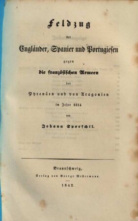 Die große Chronik : Geschichte des Krieges des verbündeten Europa's gegen Napoleon Bonaparte in den Jahren 1813, 1814 und 1815, [4,2]. Feldzug der Engländer, Spanier und Portugiesen gegen die französischen Armeen der Pyrenäen und von Aragonien im Jahre 1814