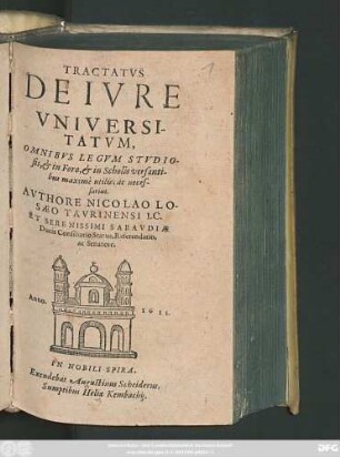 Tractatus De Iure Universitatum : Omnibus Legum Studiosis, & in Foro, & in Scholis versantibus maxime utilis, ac necessarius