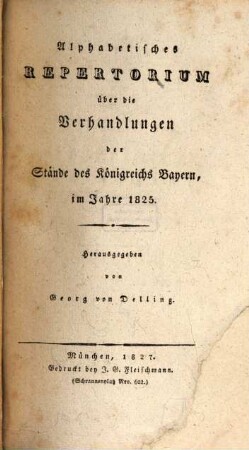 Alphabetisches Repertorium über die Verhandlungen der Stände des Königreichs Baiern : im Jahre .... 1825 (1827)