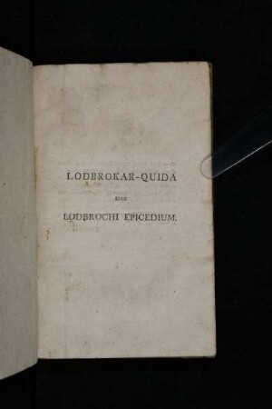 Lodbrokar-Quida : Or The Death-Song Of Lodbrog ; now first correctly printed from various Manuscripts, with a free English translation ; To which are added the various readings; a literal Latin version; an Islando-Latino glossary; and explanatory notes