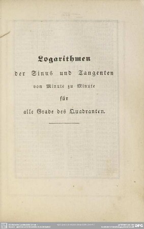 Logarithmen der Sinus und Tangenten von Minute zu Minute für alle Grade des Quadranten