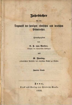 Jahrbücher für die Dogmatik des heutigen römischen und deutschen Privatrechts. 2. 1858