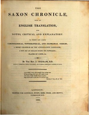 The Saxon Chronicle : with an English translation, and notes, critical and explanatory ; to which are added chronological, topographical, and glossarial indices, a short grammar of the Anglo-Saxon language, a new map of England during the Heptarchy, plates of coins, etc.