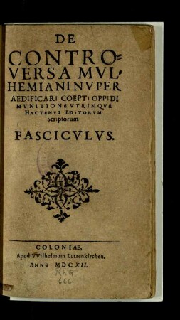 De controversa Mulhemiani nuper aedificari coepti oppidi munitione utrimque hactenus editorum scriptorum fasciculus