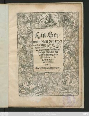 Ein Ser=||mon/ von den zwei||en Mirakeln Christi/ Mat=||thei am IX. Cap. Jtem/|| vom glauben/ vnd dem || hohen Artickel der || Aufferstehung bes || Fleisches/ zu || Hannopher || gepredigt/|| durch || D. Vrbanum Rhegium.||