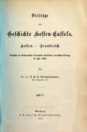 Beiträge zur Geschichte Hessen-Cassels : Hessen. - Frankreich., 1,2. Geschichte der Napoleonsche Usurpation Kurhessens und Achtserklärung im Jahr 1806