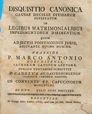 Disquisitio Canonica Causae Decisae Divisarum Potestatum In Legibus Matrimonialibus Impedimentorum Dirimentium : Quam Adjectis Positionibus Juris ...