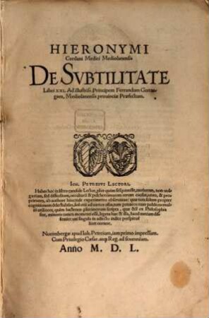 Hieronymi Cardani Medici Mediolanensis De Svbtilitate Libri XXI. : Ad illustriss. Principem Ferrandum Gonzagam, Mediolanensis prouiniciae Praefectum