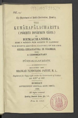 The Kumraplacharita (Prkita Dvyraya Kvya) by Hemachandra : being a Prkrita poem intended to illustrate the eighth adhyya (chapter) of his own Siddha-hemachandra or grammar with a commmentary by Prakalaagai