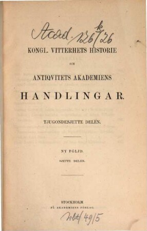 Kungl. Vitterhets, Historie och Antikvitets Akademiens handlingar. 26. 1869 = N.F., Delen 6