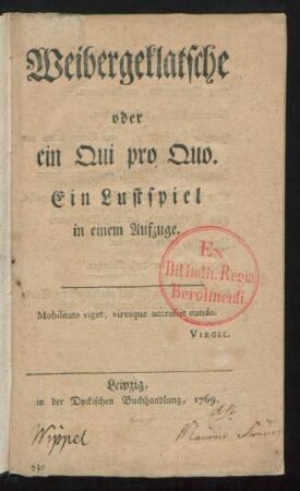 Weibergeklatsche oder ein Qui pro Quo : Ein Lustspiel in einem Aufzuge