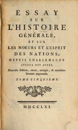 Essay Sur L'Histoire Générale, Et Sur Les Moeurs Et L'Esprit Des Nations : Depuis Charlemagne Jusqu'a Nos Jours. 5