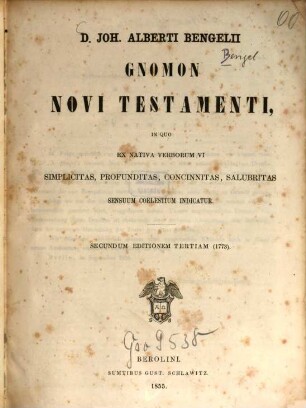 Gnomon novi testamenti : In quo exnativa verborum vi simplicitas, profunditas, concinnitas, salubritas sensuum coelestium indicatur