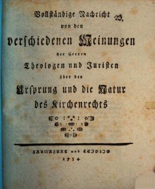 Vollständige Nachricht von den verschiedenen Meinungen der Herren Theologen und Juristen über den Ursprung und die Natur des Kirchenrechts
