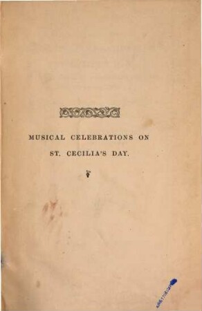 An account of the musical celebrations on St. Cecilias day in the 16th, 17th, 18th centuries, to which is appended a collection of odes on St. Cecilia's day