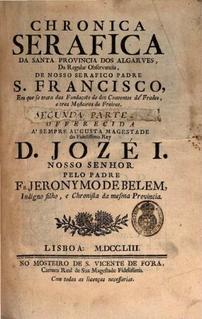 Chronica Serafica Da Santa Provincia Dos Algarves : da Regular Observancia Do Nosso Serafico Padre S. Francisco, ..., 2
