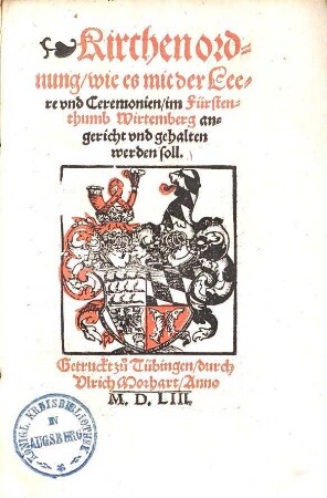 Kirchen-Ordnung, wie es mit der Leere vnd Ceremonien, im Fürstenthumb Wirtemberg angericht vnd gehalten werden soll