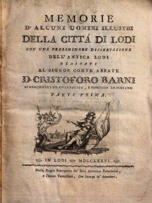 Memorie D'Alcuni Uomini Illustri Della Cittá Di Lodi Con Una Preliminare Dissertazione Dell'Antica Lodi, 1