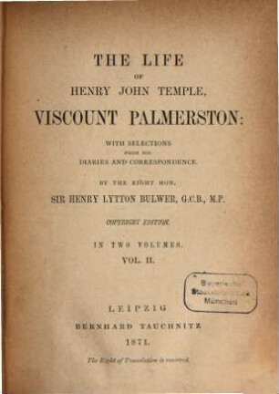 The life of Henry John Temple Viscount Palmerston : With selections from his diaries and correspondence. 2