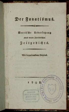 Der Fanatismus : Metrische Uebersetzung eines neuen Italiänischen Zeitgedichts ; Mit beygedrucktem Original