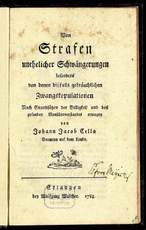 Von Strafen unehelicher Schwängerungen besonders von denen dißfalls gebräuchlichen Zwangskopulationen : Nach Grundsätzen der Billigkeit und des gesunden Menschenverstandes erwogen