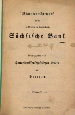 Statuten-Entwurf für die in Dresden zu begründende Sächsische Bank : Herausgg. Von Handelswissenschaftlichen Verein zu Dresden