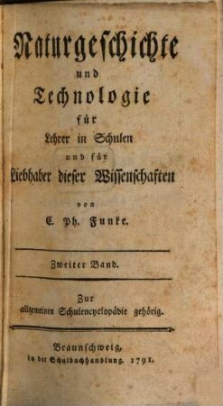 Naturgeschichte und Technologie : für Lehrer in Schulen und für Liebhaber dieser Wissenschaften ; Zur allgemeinen Schulencyklopädie gehörig, 2