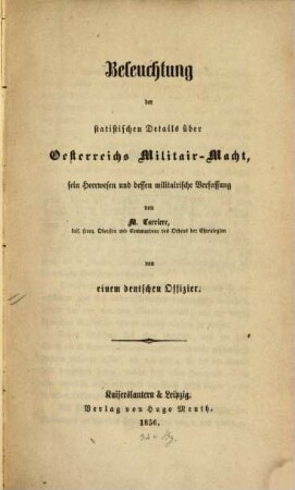 Beleuchtung der statistischen Details über Oesterreichs Militair-Macht, sein Heerwesen und dessen militairische Verfassung von M. Carriere