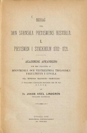 Bidrag till den svenska Pietismens Historia : I. Pietismen i Stockholm 1702 - 21. Akademisk Afhandling
