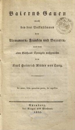 Baierns Gauen : nach den drei Volksstämmen der Alemannen, Franken und Bojoaren, aus den alten Bisthums Sprengeln nachgewiesen