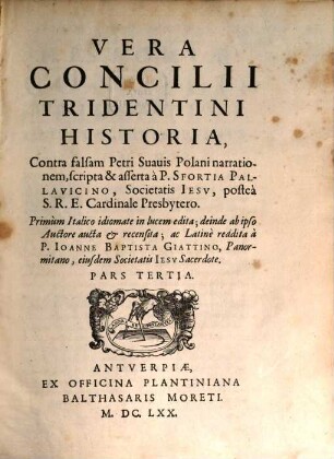Vera Concilii Tridentini Historia : Contra falsam Petri Suauis Polani narrationem, 3