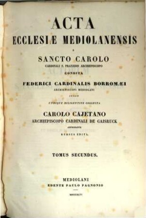 Acta ecclesiae Mediolanensis a S. Carolo Card : Archiep. condita. Federici Cardin. Bouomaei. jufau colle ??. 2