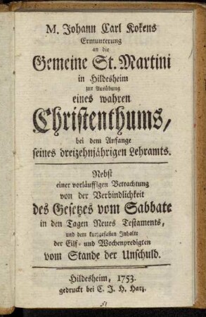 M. Johann Carl Kokens Ermunterung an die Gemeine St. Martini in Hildesheim zur Ausübung eines wahren Christenthums, bei dem Anfange seines dreizehnjährigen Lehramts.