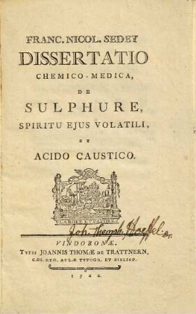 Franc. Nicol. Sedey ... Dissertatio chemico-medica, de sulphure, spiritu ejus volatili, et acido caustico