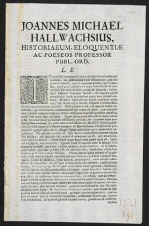 Joannes Michael Hallwachsius, Historiarum, Eloquentiae Ac Poeseos Professor Publ. Ord. L. S.