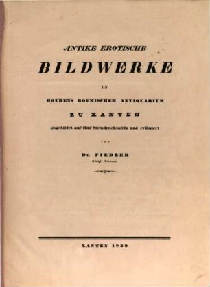 Antike erotische Bildwerke in Houbens röm. Antiquarium zu Xanten